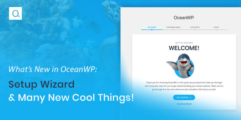 Read more about the article What’s New in OceanWP: Setup Wizard & Many New Cool Things!